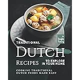 Traditional Dutch Recipes to Explore in Your Home: Cooking Traditional Dutch Foods Made Easy