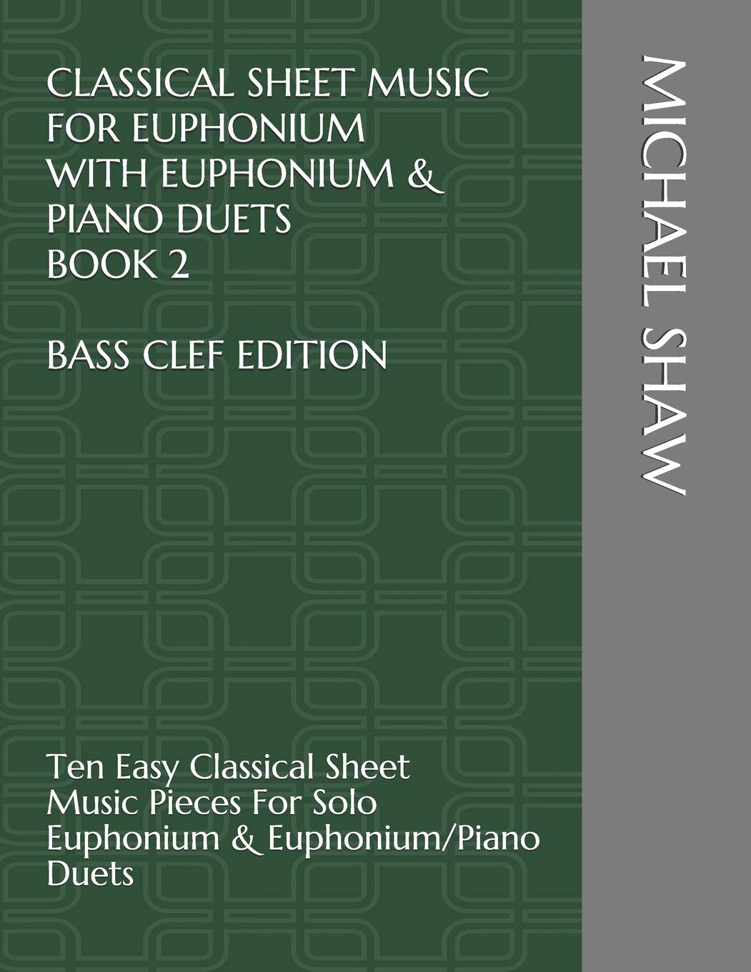 Classical Sheet Music For Euphonium With Euphonium Piano Duets Book 2 Bass Clef Edition Ten Easy Classical Sheet Music Pieces For Solo Euphonium Sheet Music For Euphonium Bass Clef