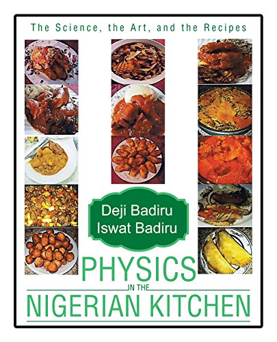 Physics in the Nigerian Kitchen: The Science, the Art, and the Recipes by Deji Badiru