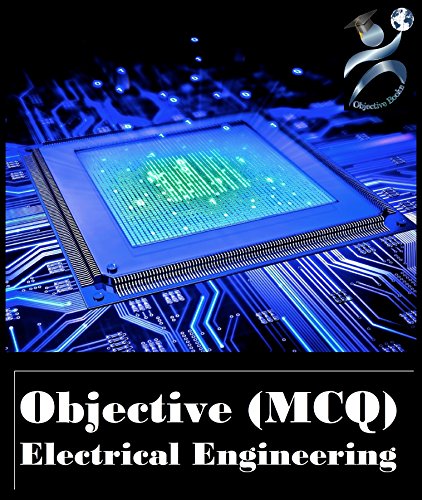 Objective Electrical Engineering: Electrical Engineering Objective (MCQ) with Interview Questions and Answers
