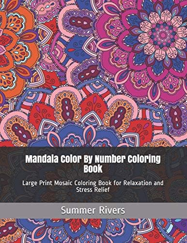 Mandala Color By Number Coloring Book: Large Print Mosaic Coloring Book for Relaxation and Stress Relief (Coloring By Number Books)