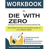 WORKBOOK FOR DIE WITH ZERO: Getting All You Can from Your Money and Your Life; An Interactive And Actionable Guide to Bill Perkins' Book