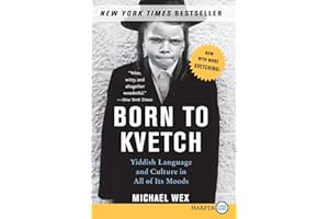 Born to Kvetch: Yiddish Language and Culture in All of Its Moods – The Essential Guide to Jewish Heritage, Survival, and Euro