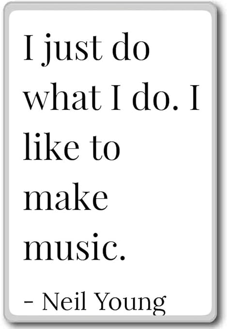Acabo de hacer lo que hago. Me Gusta Hacer Música... - Neil Young ...