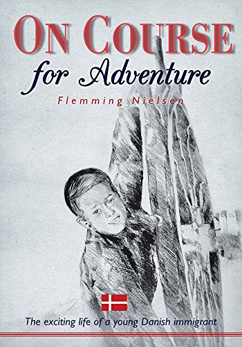 On Course for Adventure: The Exciting Life of a Young Danish Immigrant by Flemming Nielsen