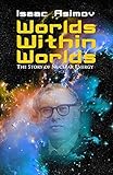 Worlds Within Worlds: The Story of Nuclear Energy