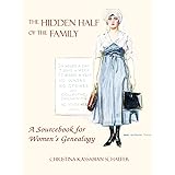 The Hidden Half of the Family: A Sourcebook for Women's Genealogy