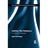 Aesthetics After Metaphysics: From Mimesis to Metaphor (Routledge Studies in Contemporary Philosophy)