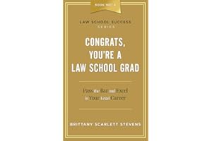 Congrats, You're A Law School Grad: Pass the Bar and Excel in Your Legal Career (Law School Success Series)
