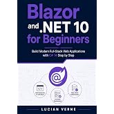 Blazor and .NET 10 for Beginners: Build Modern Full-Stack Web Applications with C# 14 Step by Step