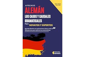 Aprende Alemán A2 B1 - Los Casos y Causales Gramaticales para principiantes y avanzados con mas de 300 ejercicios: Guia en español con explicaciones ... declinaciones segun su caso (Spanish Edition)