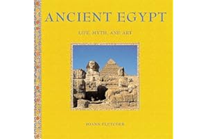 Ancient Egypt: Life, Myth, and Art