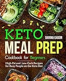 Keto Meal Prep Cookbook for Beginners: High-Fat and Low-Carb Recipes for Busy People on the Keto Diet (keto cookbook for beginners) by Davina Eason