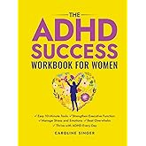 The ADHD Success Workbook for Women: Easy 10-Minute Tools to Strengthen Executive Functioning, Manage Stress and Emotions, Beat Overwhelm, and Thrive with ADHD Every Day