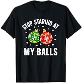 Stop Staring at My Balls Funny Dirty Christmas Adult Humor T-Shirt