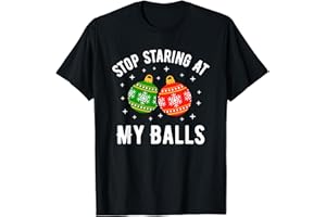 FUNNY DIRTY CHRISTMAS RUDE ADULT HUMOR Stop Staring at My Balls Funny Dirty Christmas Adult Humor T-Shirt