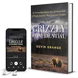 Grizzly Confidential: An Astounding Journey into