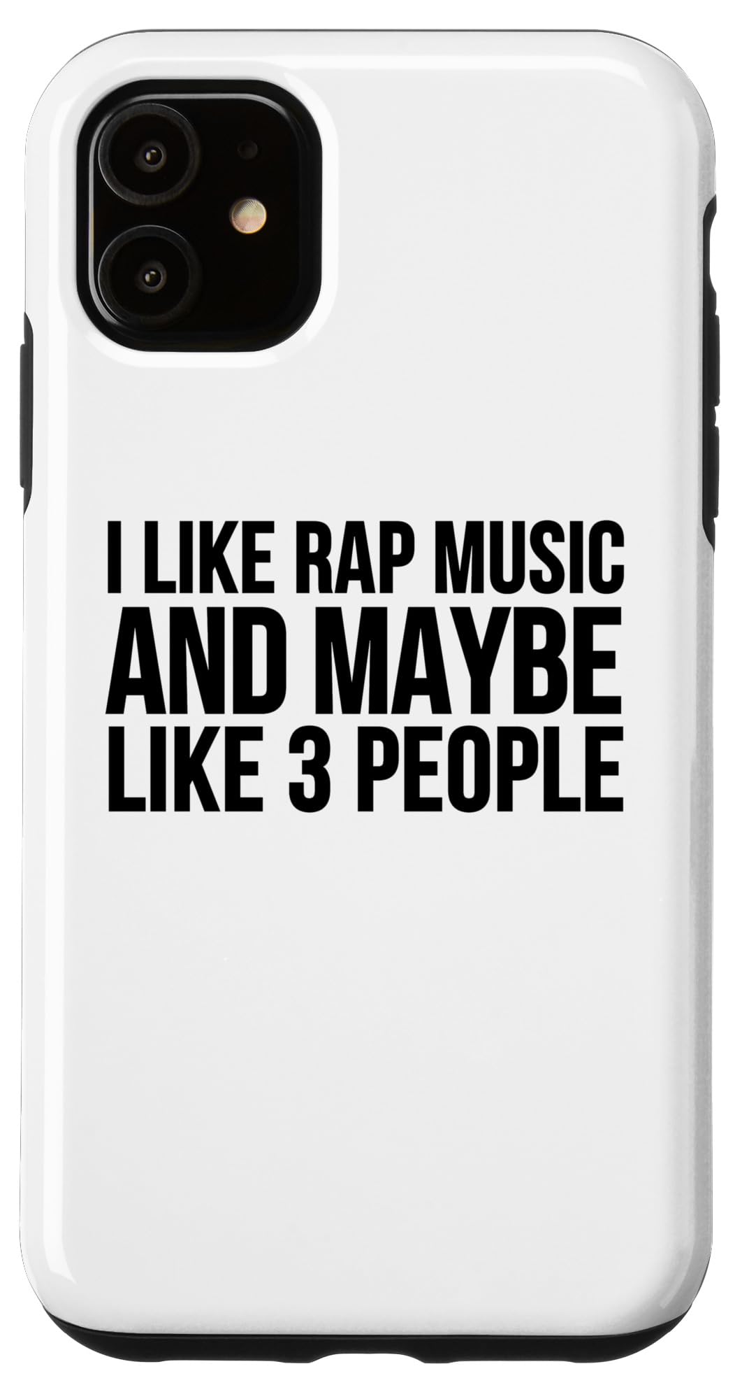 iPhone 11 Rap Funny - I Like Rap Music And Maybe Like 3 People Case