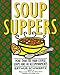 Soup Suppers: More Than 100 Main-Course Soups and 40 Accompaniments
