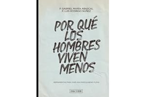 Por qué los hombres viven menos: Herramientas para vivir una masculinidad plena (Spanish Edition)