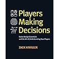 Players Making Decisions: Game Design Essentials and the Art of Understanding Your Players
