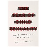The Fear of Child Sexuality: Young People, Sex, and Agency