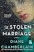 The Stolen Marriage: A Novel by Diane Chamberlain