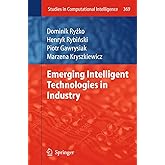 Emerging Intelligent Technologies in Industry (Studies in Computational Intelligence, 369)