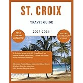 ST. CROIX TRAVEL GUIDE (Full Color) 2025-2026: Explore the Beauty, Rich Culture, Hidden Gems and Picturesque Lakes. Caribbean, USVI, Beaches, Must See Attractions, Maps etc. (ROAM and EXPLORE)