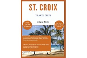 ST. CROIX TRAVEL GUIDE (Full Color) 2025-2026: Explore the Beauty, Rich Culture, Hidden Gems and Picturesque Lakes. Caribbean, USVI, Beaches, Must See Attractions, Maps etc. (ROAM and EXPLORE)