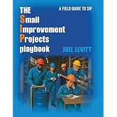 The Small Improvement Project Playbook: A Field Guide to SIP (Elements of Great Maintenance Management)