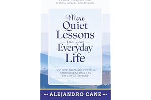 More Quiet Lessons from Your Everyday Life: 100+ New Short and Powerful Reflections to Help You See Life Differently: A Journ