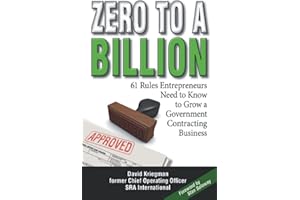 Zero to a Billion: 61 Rules Entrepreneurs Need to Know to Grow a Government Contracting Business