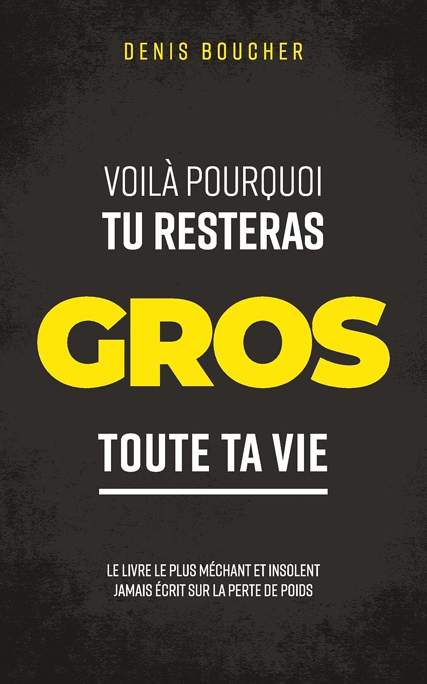 Voila Pourquoi Tu Resteras Gros Toute Ta Vie French Edition Boucher Denis 9782981878052 Amazon Com Books