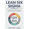 Lean Six Sigma: 3 Books in 1: The Complete Guide to Implementing Six Sigma Methodology for Continuous Manufacturing Process Improvement