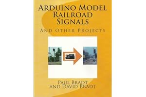 Arduino Model Railroad Signals: And Other Projects
