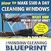 The Window Cleaning Blueprint: How to Make $500 a Day Cleaning Windows by