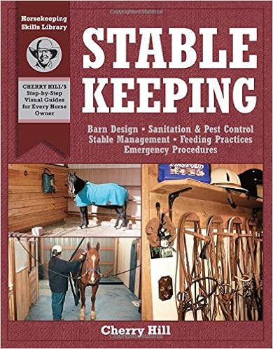 Stablekeeping: A Visual Guide to Safe and Healthy Horsekeeping (Horsekeeping Skills.), by Cherry Hill Stablekeeping: A Visual Guide to Safe and Healthy Horsekeeping (Horsekeeping Skills.), by Cherry Hill