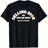 Selling Dick Funny Adult Meme Humor For Men T-Shirt