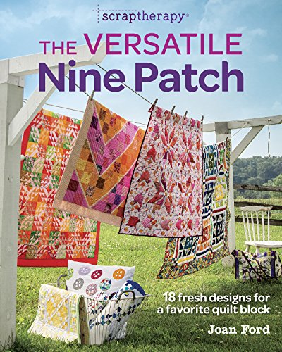 The Versatile Nine Patch: 18 Fresh Designs for a Favorite Quilt book