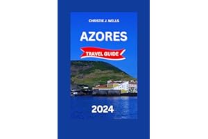 AZORES TRAVEL GUIDE 2024: Azores,Soa Miguel unveiled With Maps & Images:Discover The Untamed landscape,Best Hotels,Things To Do, ... Paradise. (BUDGET FRIENDLY TRAVEL GUIDE)