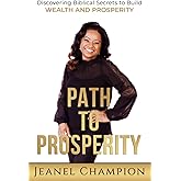 Path to Prosperity: Discovering Biblical Secrets to Build Wealth and Prosperity
