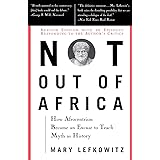 Not Out Of Africa: How ""Afrocentrism"" Became An Excuse To Teach Myth As History (New Republic Book)