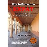 How to Become an Expat: and move out of the U.S.: the Detailed "How-To" Guide
