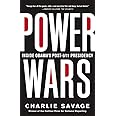 Power Wars: The Relentless Rise of Presidential Authority and Secrecy