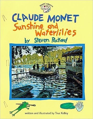 Claude Monet: Sunshine and Waterlilies (Smart About Art), by True Kelley Claude Monet: Sunshine and Waterlilies (Smart About Art), by True Kelley