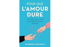 Pour que l'amour dure: Les clés pour vivre une belle histoire d'amour