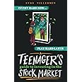 A Teenager's Guide to Investing in the Stock Market: Invest Hard Now | Play Hard Later (Invest Now Play Later Series)