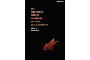The Feldenkrais Method in Creative Practice: Dance, Music and Theatre