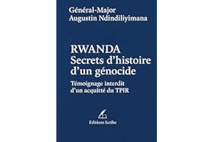 RWANDA - Secrets d’histoire d’un génocide. Témoignage interdit d’un acquitté du TPIR.